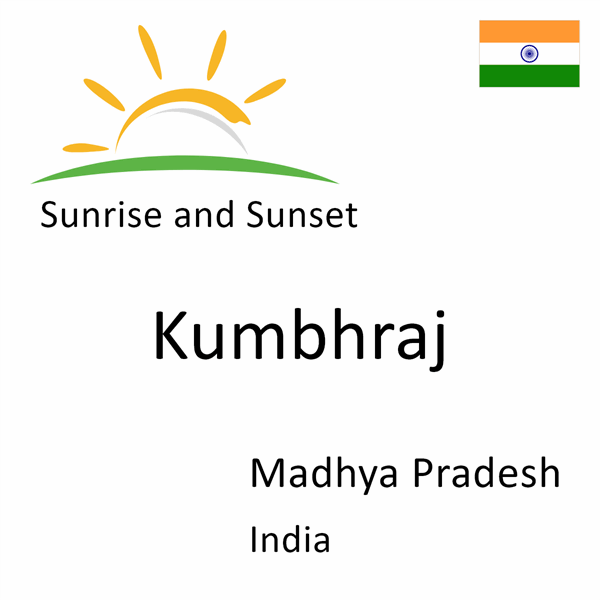 Sunrise and sunset times for Kumbhraj, Madhya Pradesh, India