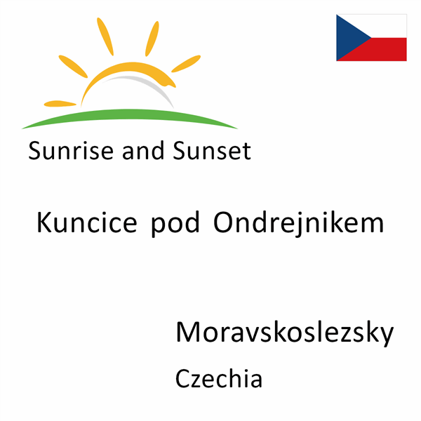 Sunrise and sunset times for Kuncice pod Ondrejnikem, Moravskoslezsky, Czechia