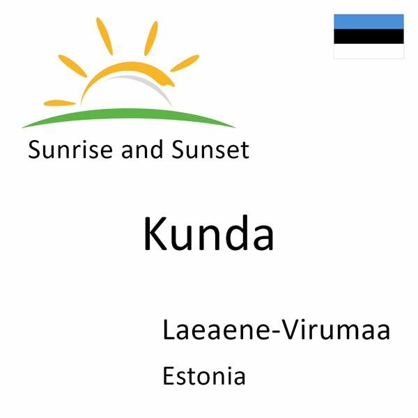 Sunrise and sunset times for Kunda, Laeaene-Virumaa, Estonia