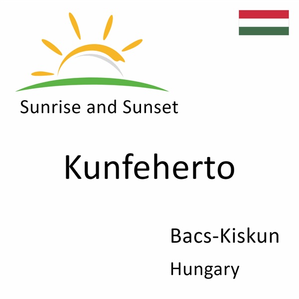 Sunrise and sunset times for Kunfeherto, Bacs-Kiskun, Hungary