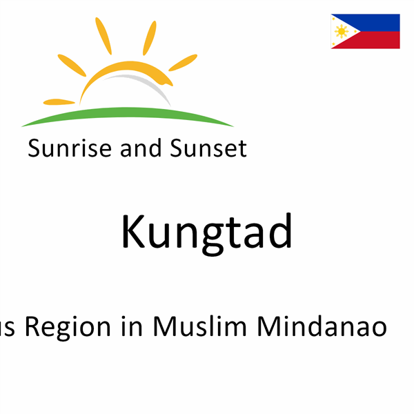 Sunrise and sunset times for Kungtad, Autonomous Region in Muslim Mindanao, Philippines