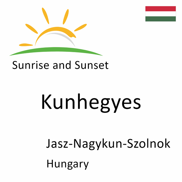 Sunrise and sunset times for Kunhegyes, Jasz-Nagykun-Szolnok, Hungary