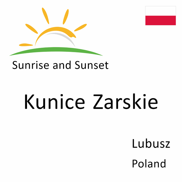Sunrise and sunset times for Kunice Zarskie, Lubusz, Poland