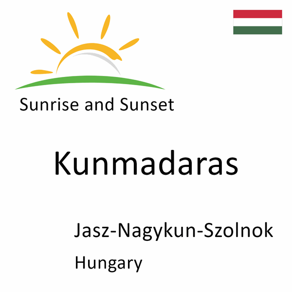 Sunrise and sunset times for Kunmadaras, Jasz-Nagykun-Szolnok, Hungary