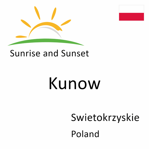 Sunrise and sunset times for Kunow, Swietokrzyskie, Poland