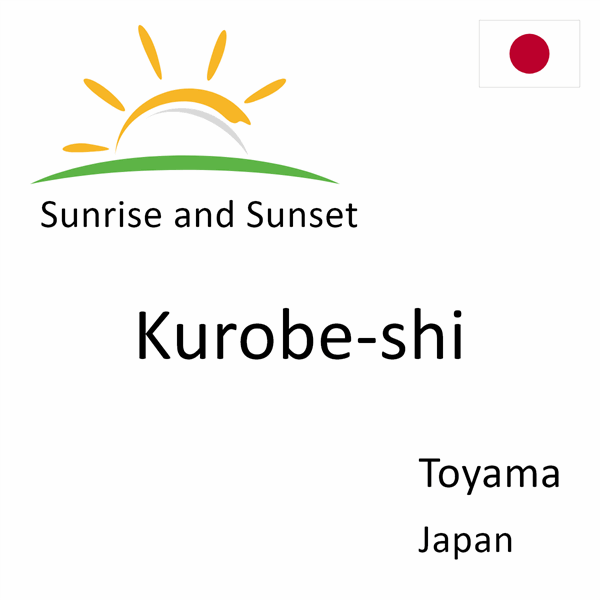 Sunrise and sunset times for Kurobe-shi, Toyama, Japan