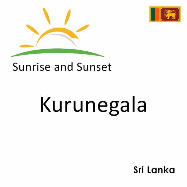 Sunrise and sunset times for Kurunegala, Sri Lanka