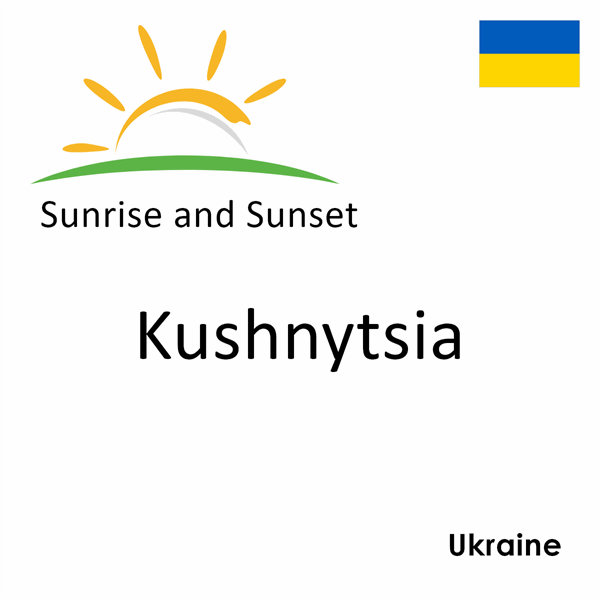 Sunrise and sunset times for Kushnytsia, Ukraine