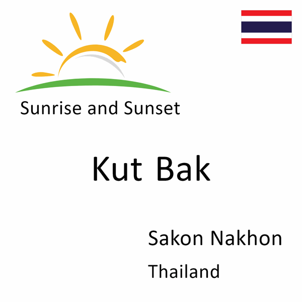 Sunrise and sunset times for Kut Bak, Sakon Nakhon, Thailand