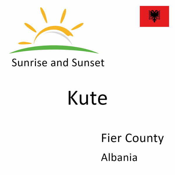 Sunrise and sunset times for Kute, Fier County, Albania