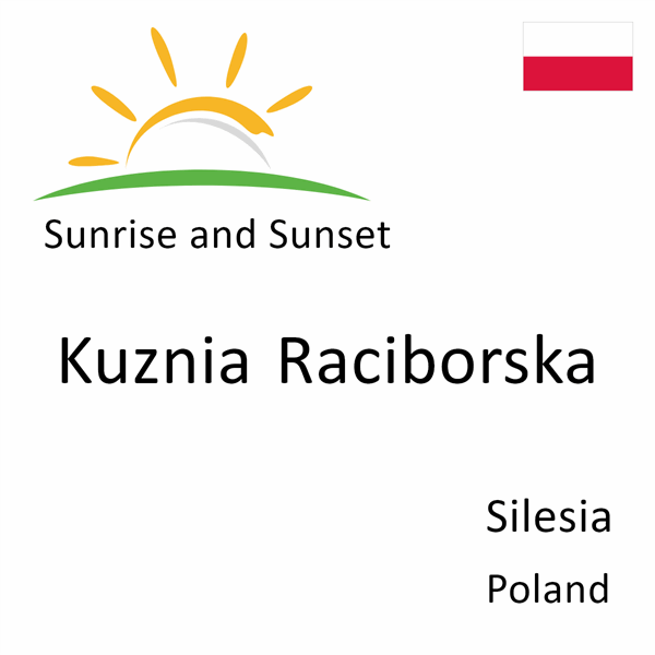 Sunrise and sunset times for Kuznia Raciborska, Silesia, Poland