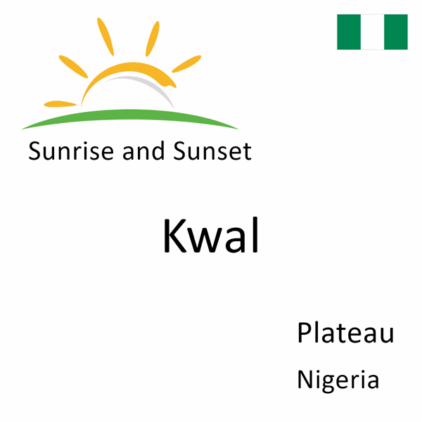 Sunrise and sunset times for Kwal, Plateau, Nigeria