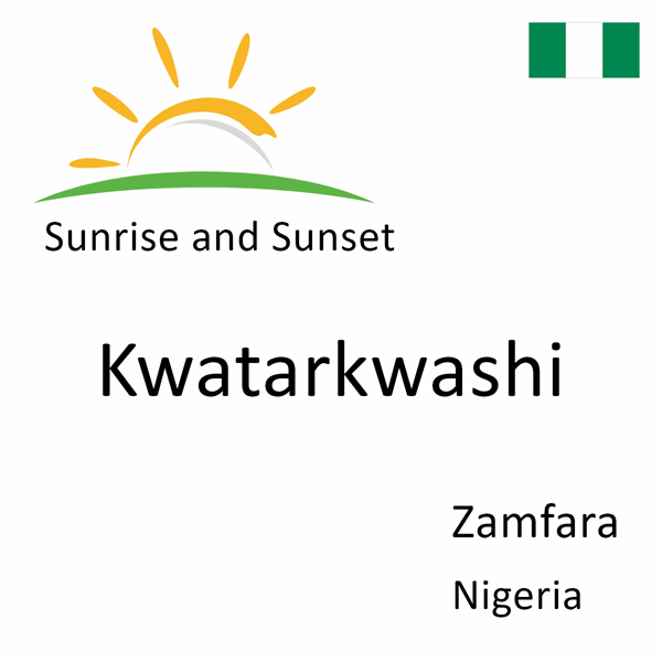 Sunrise and sunset times for Kwatarkwashi, Zamfara, Nigeria