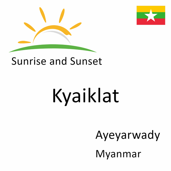 Sunrise and sunset times for Kyaiklat, Ayeyarwady, Myanmar