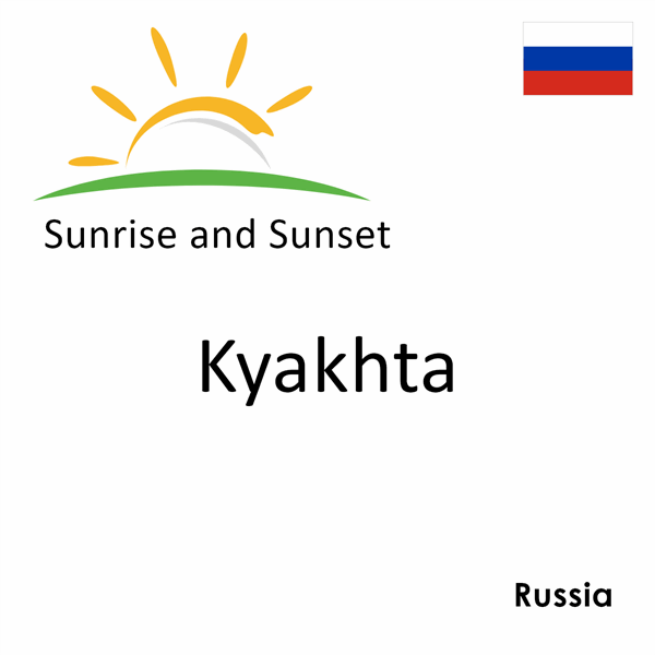 Sunrise and sunset times for Kyakhta, Russia