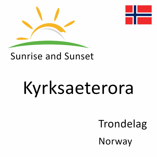 Sunrise and sunset times for Kyrksaeterora, Trondelag, Norway