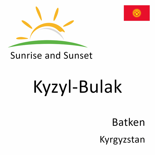 Sunrise and sunset times for Kyzyl-Bulak, Batken, Kyrgyzstan