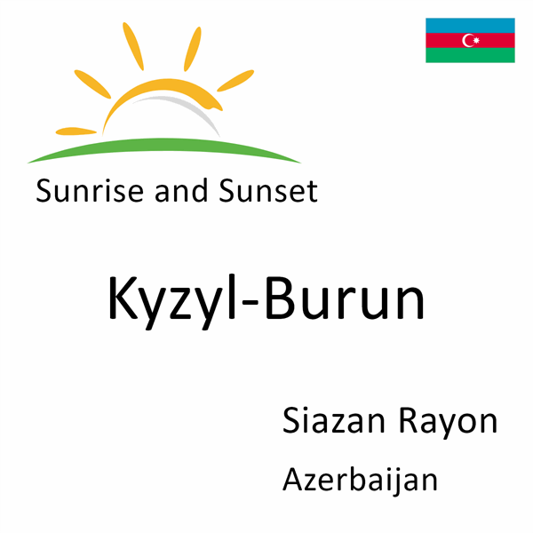 Sunrise and sunset times for Kyzyl-Burun, Siazan Rayon, Azerbaijan