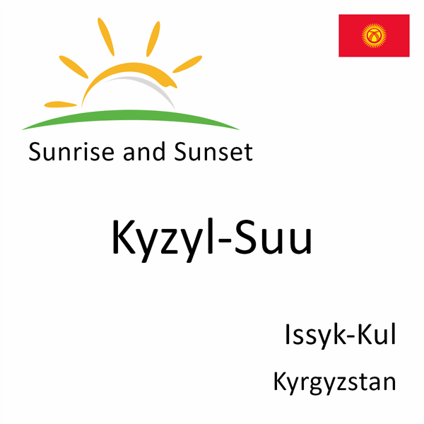 Sunrise and sunset times for Kyzyl-Suu, Issyk-Kul, Kyrgyzstan
