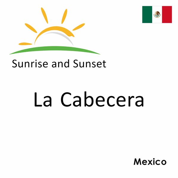 Sunrise and sunset times for La Cabecera, Mexico