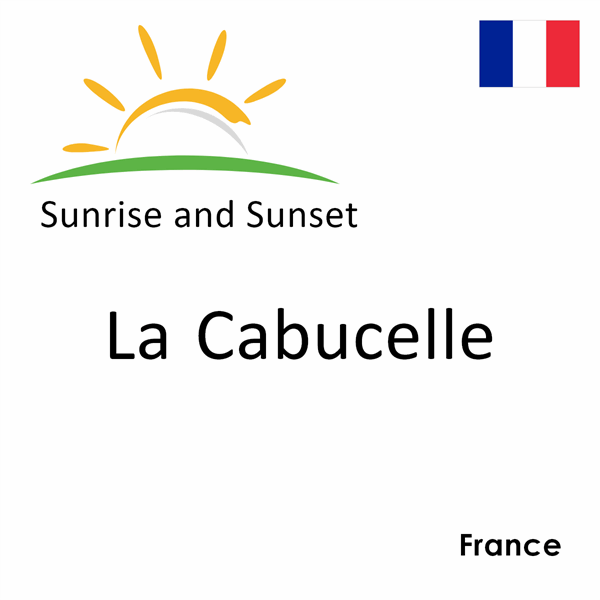 Sunrise and sunset times for La Cabucelle, France