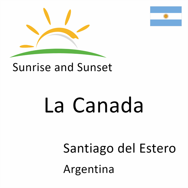 Sunrise and sunset times for La Canada, Santiago del Estero, Argentina