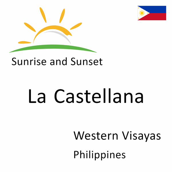 Sunrise and sunset times for La Castellana, Western Visayas, Philippines