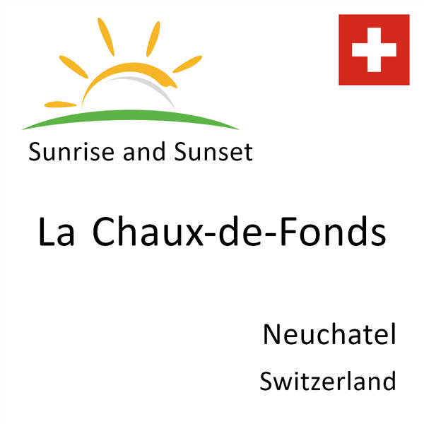 Sunrise and sunset times for La Chaux-de-Fonds, Neuchatel, Switzerland