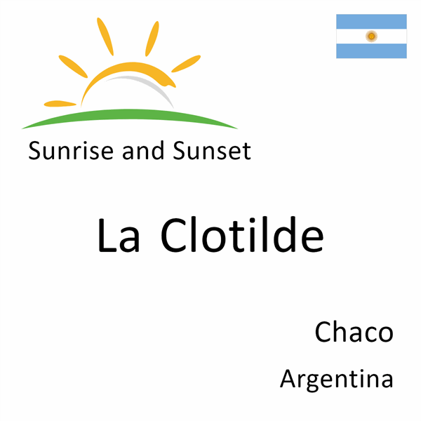 Sunrise and sunset times for La Clotilde, Chaco, Argentina