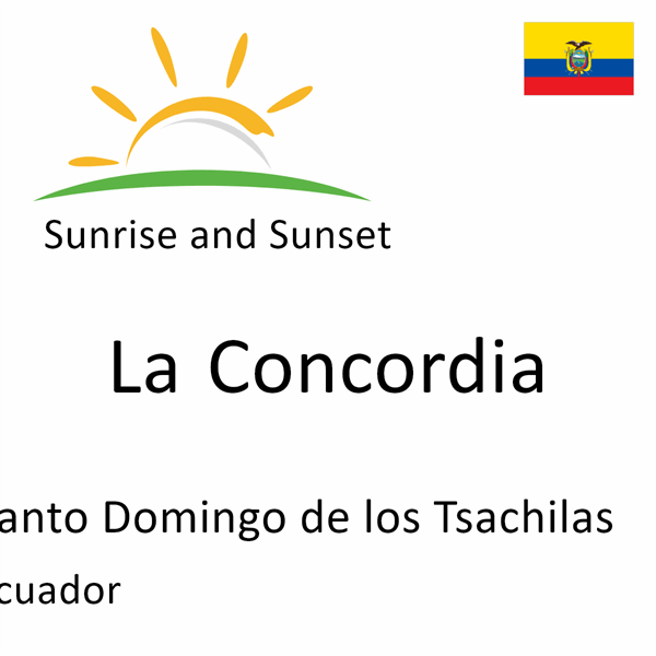 Sunrise and sunset times for La Concordia, Santo Domingo de los Tsachilas, Ecuador
