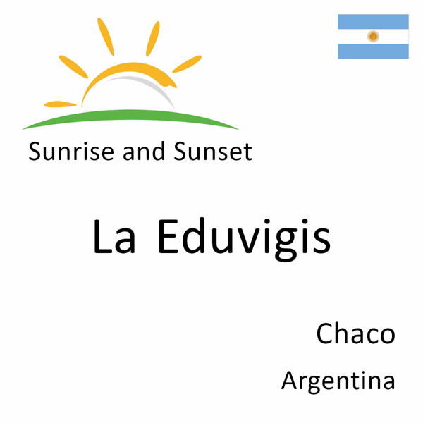 Sunrise and sunset times for La Eduvigis, Chaco, Argentina