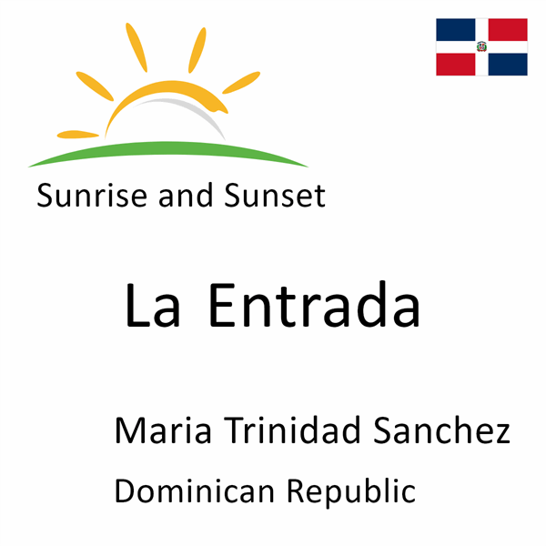 Sunrise and sunset times for La Entrada, Maria Trinidad Sanchez, Dominican Republic