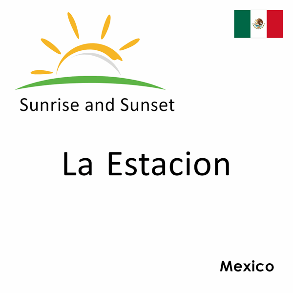 Sunrise and sunset times for La Estacion, Mexico