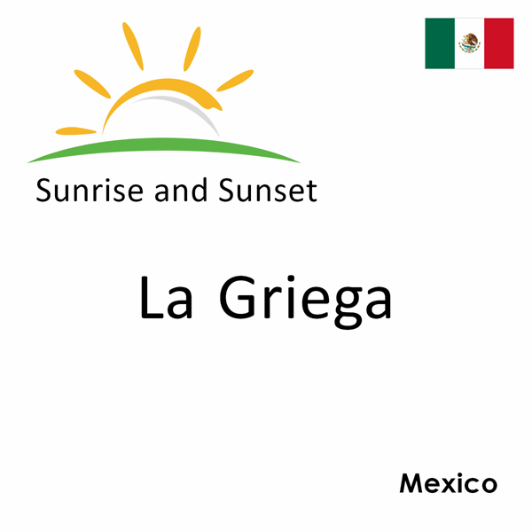 Sunrise and sunset times for La Griega, Mexico