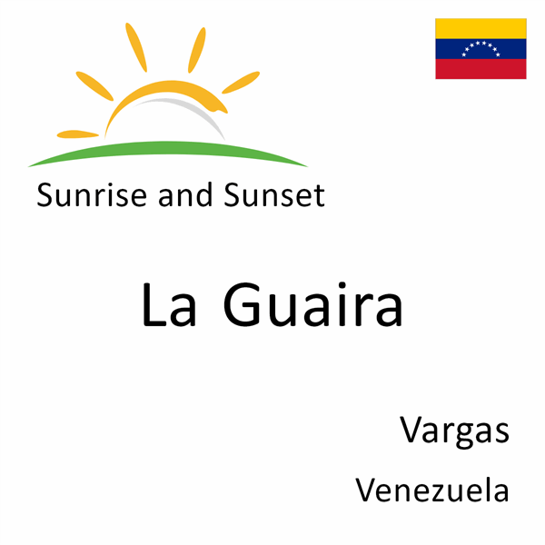 Sunrise and sunset times for La Guaira, Vargas, Venezuela