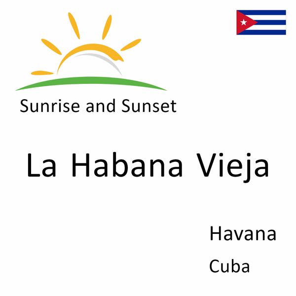 Sunrise and sunset times for La Habana Vieja, Havana, Cuba