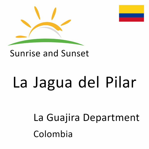 Sunrise and sunset times for La Jagua del Pilar, La Guajira Department, Colombia