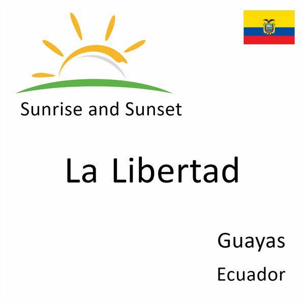 Sunrise and sunset times for La Libertad, Guayas, Ecuador
