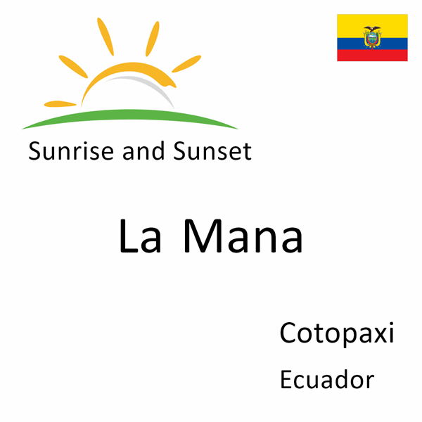 Sunrise and sunset times for La Mana, Cotopaxi, Ecuador