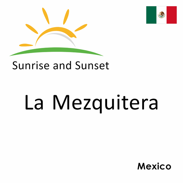 Sunrise and sunset times for La Mezquitera, Mexico