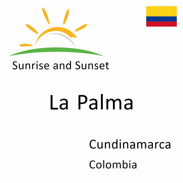 Sunrise and sunset times for La Palma, Cundinamarca, Colombia