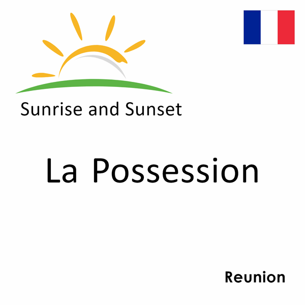 Sunrise and sunset times for La Possession, Reunion