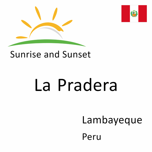 Sunrise and sunset times for La Pradera, Lambayeque, Peru