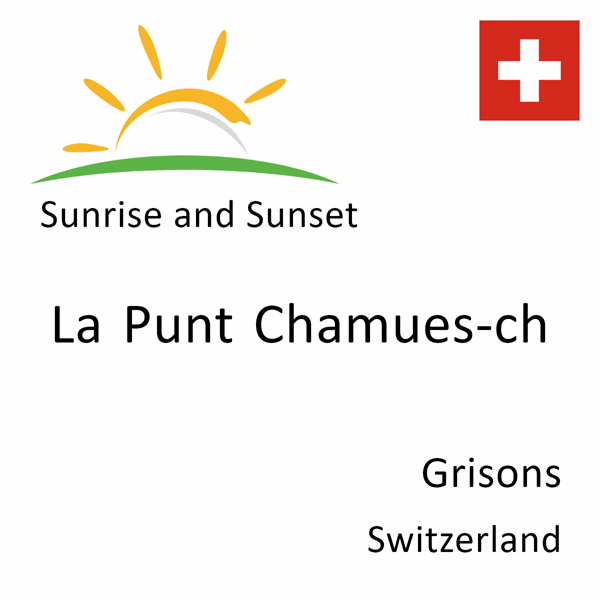 Sunrise and sunset times for La Punt Chamues-ch, Grisons, Switzerland