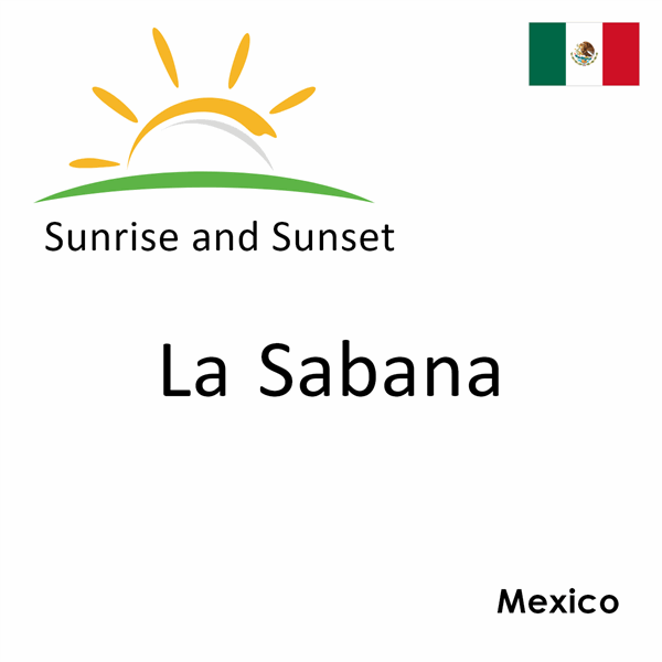 Sunrise and sunset times for La Sabana, Mexico