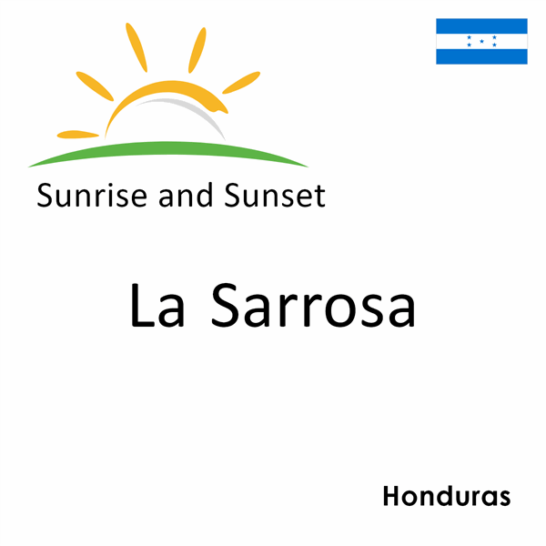 Sunrise and sunset times for La Sarrosa, Honduras