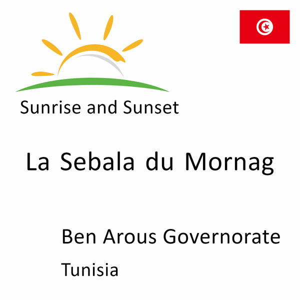 Sunrise and sunset times for La Sebala du Mornag, Ben Arous Governorate, Tunisia