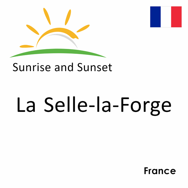 Sunrise and sunset times for La Selle-la-Forge, France