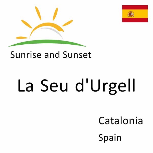 Sunrise and sunset times for La Seu d'Urgell, Catalonia, Spain