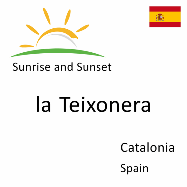 Sunrise and sunset times for la Teixonera, Catalonia, Spain